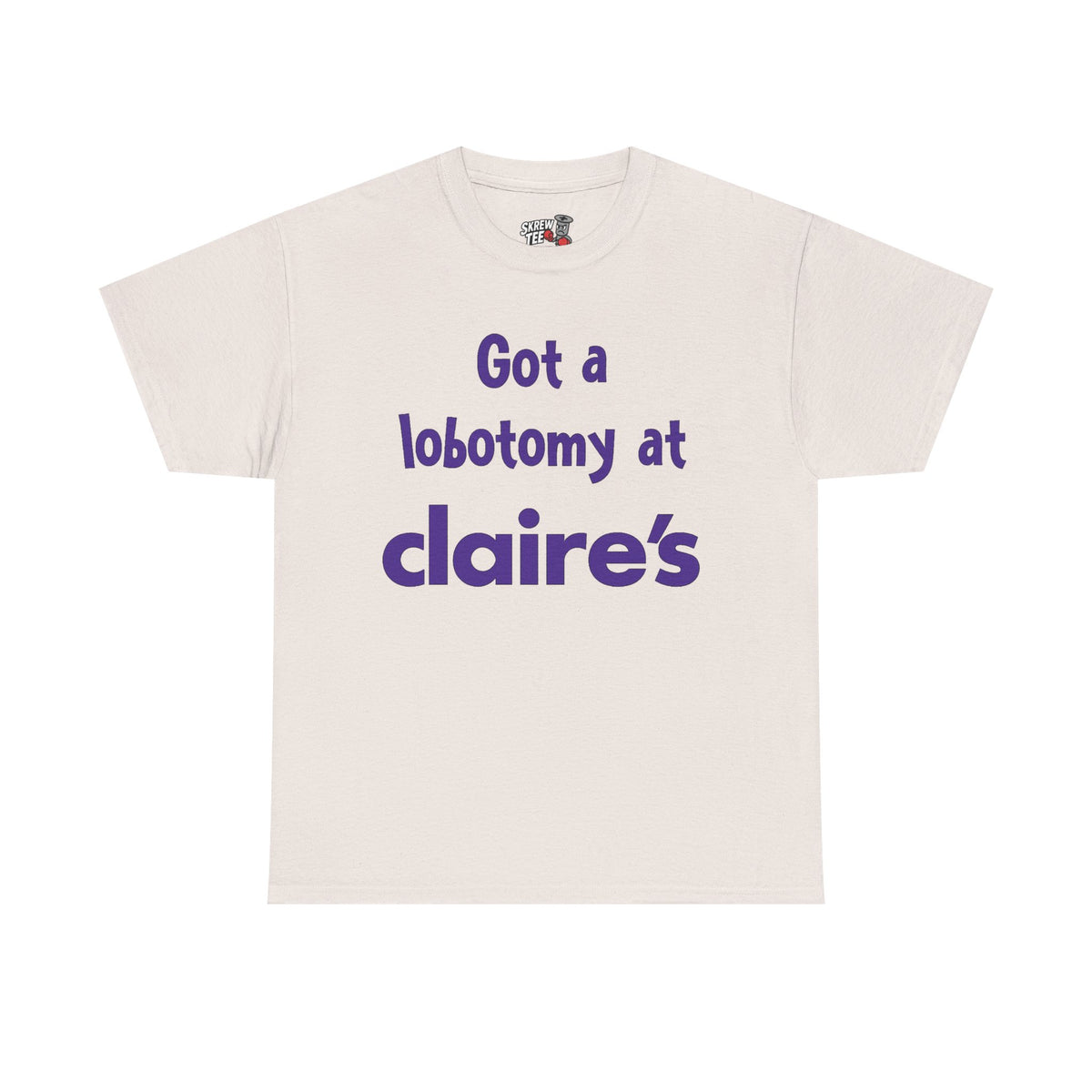 Got a Lobotomy at Claire’s Tee