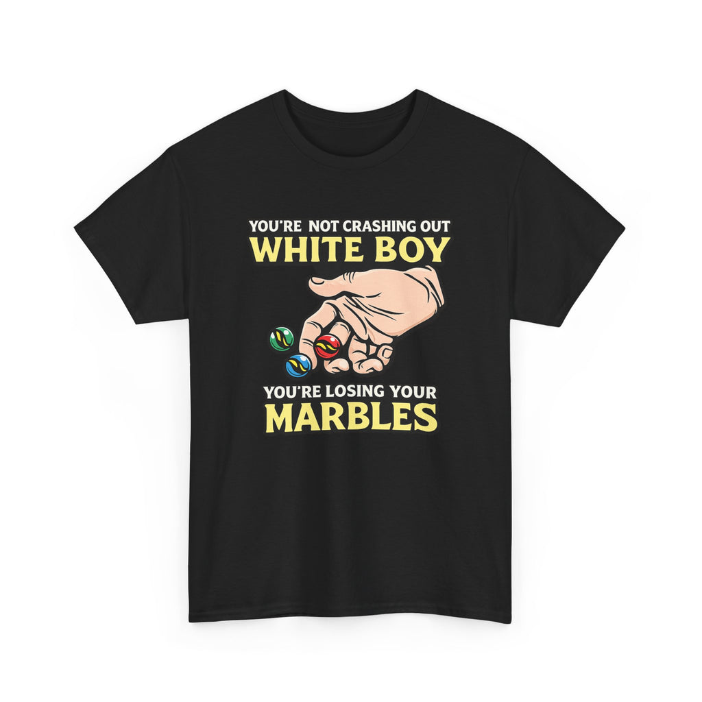 You're Not Crashing Out White Boy, You're Losing Your Marbles Tee