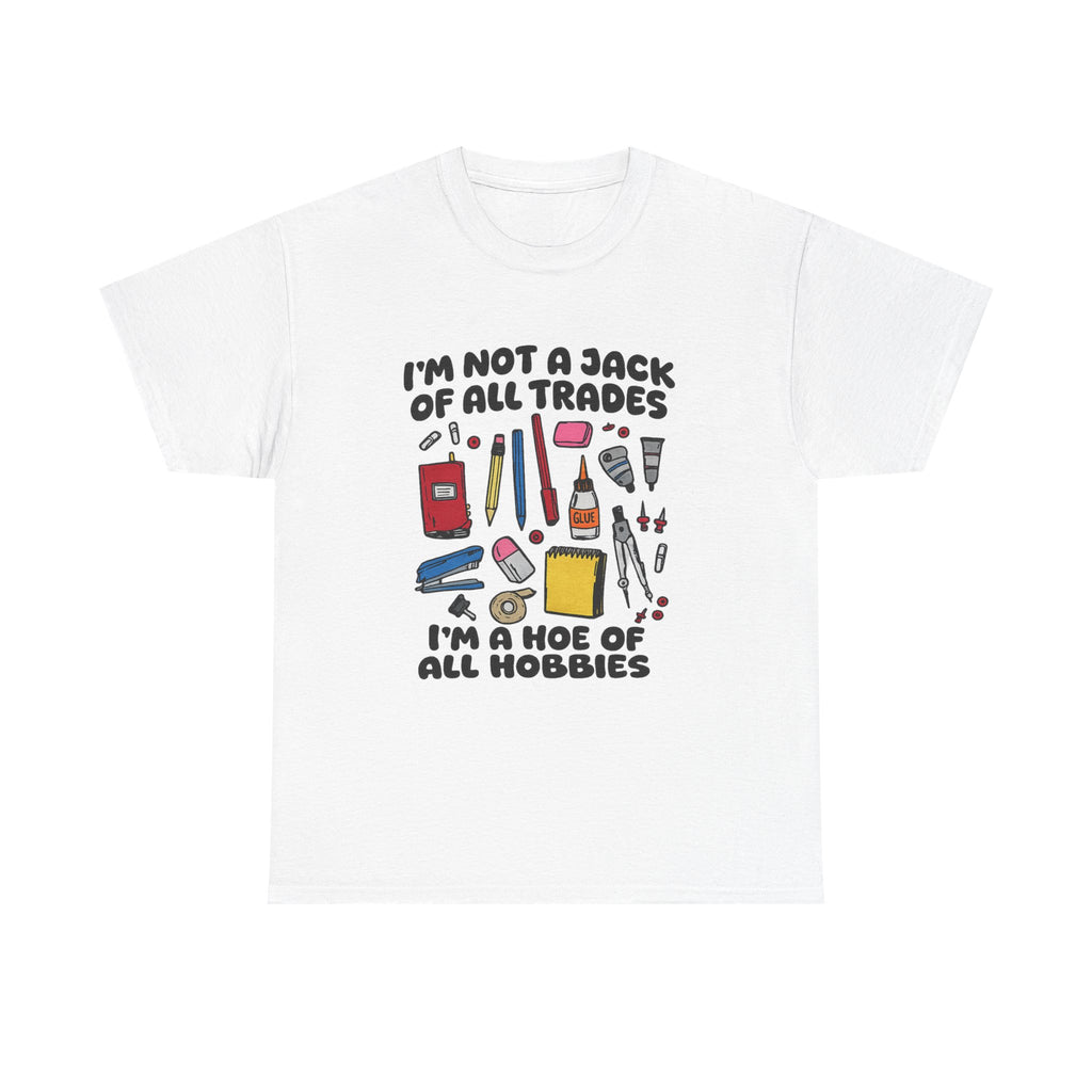 I'm Not a Jack of All Trades I'm a Hoe of All Hobbies Tee