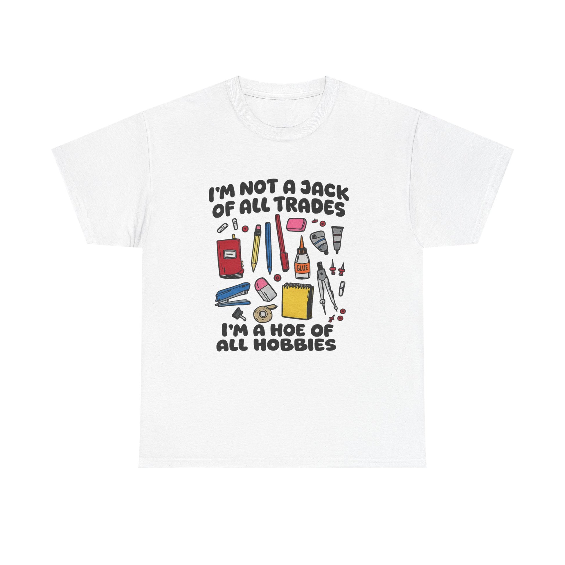 I'm Not a Jack of All Trades I'm a Hoe of All Hobbies Tee