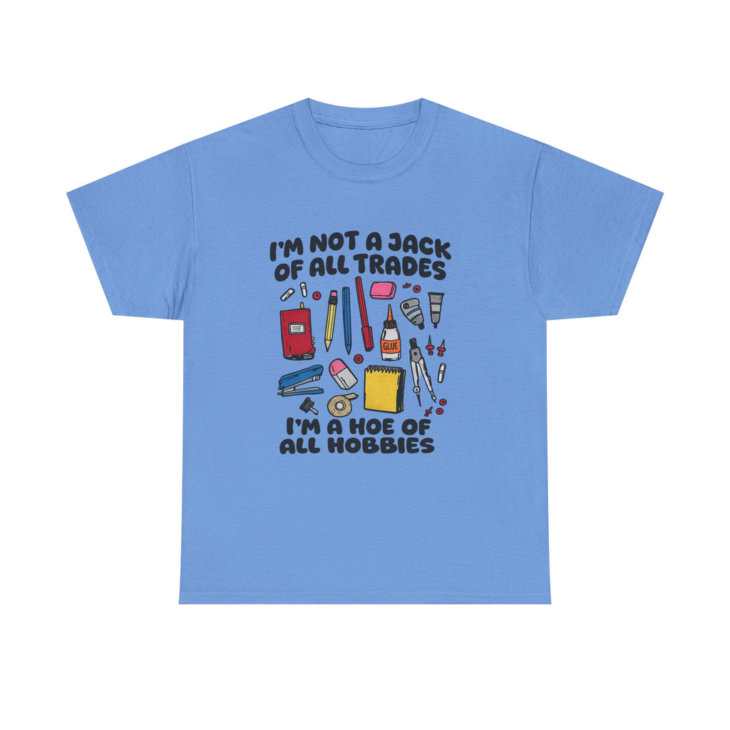 I'm Not a Jack of All Trades I'm a Hoe of All Hobbies Tee