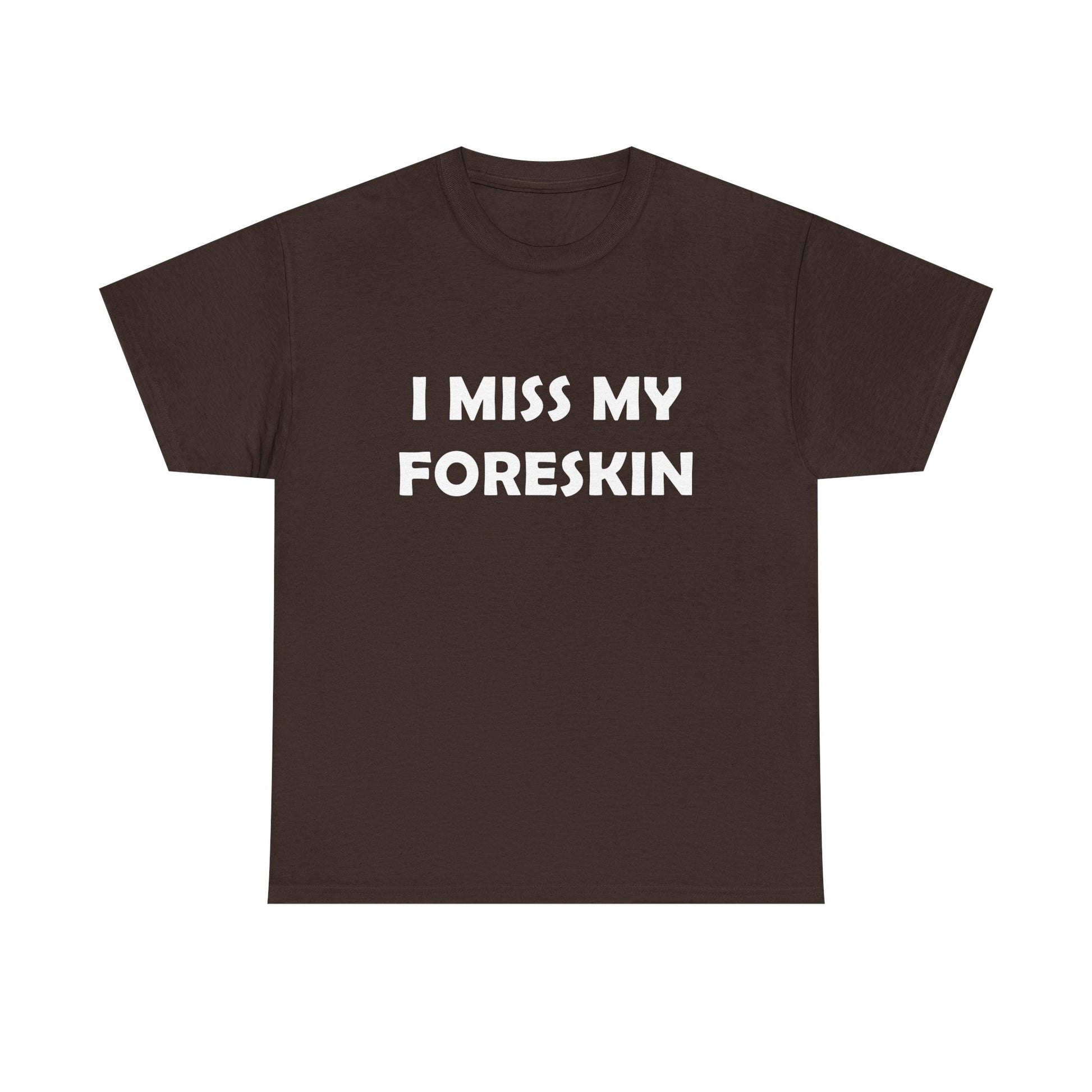 I Miss My Foreskin Tee