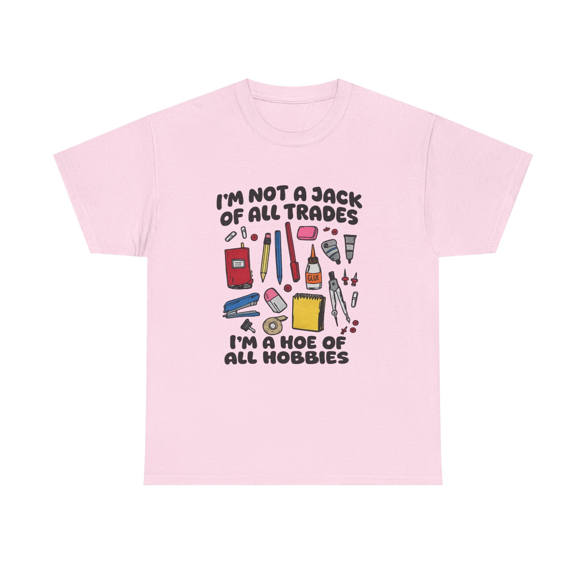I'm Not a Jack of All Trades I'm a Hoe of All Hobbies Tee