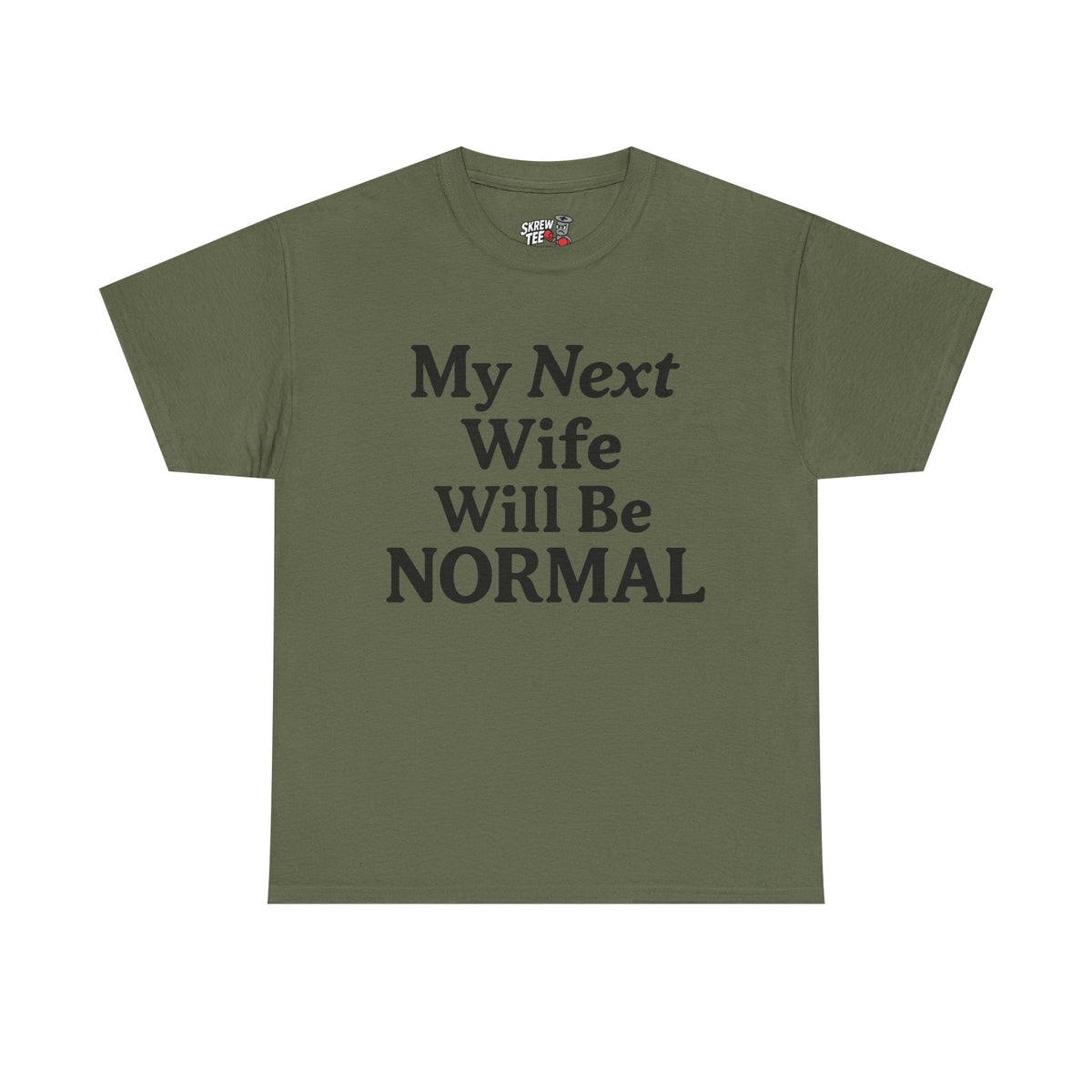 My Next Wife Will Be Normal  Tee