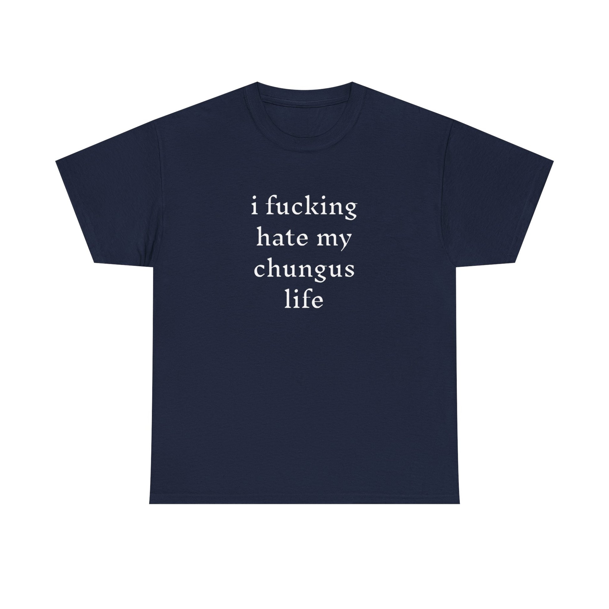 I Hate My Chungus Life T-shirt
