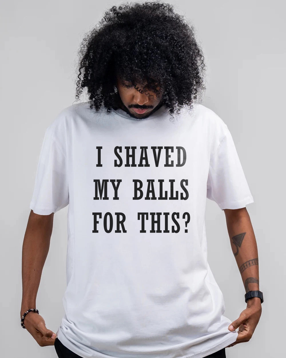 I Shaved My Balls For This? T-Shirt