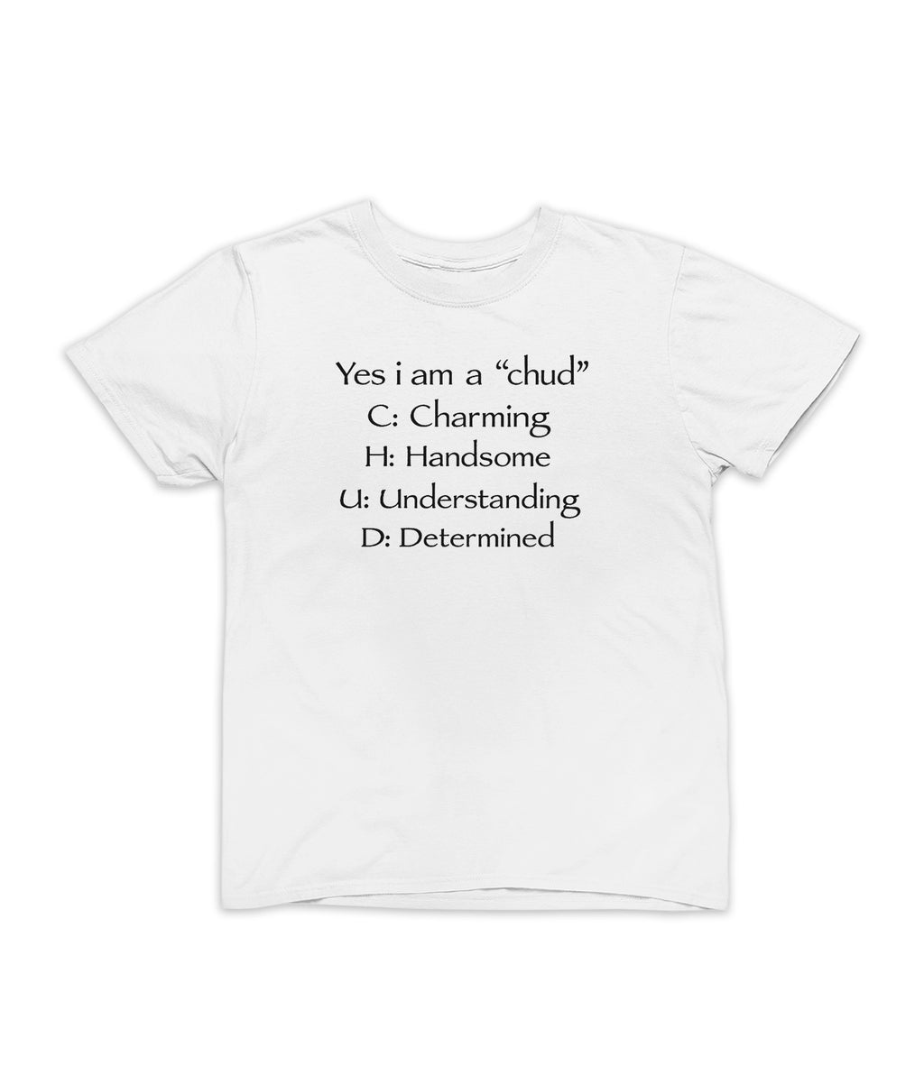 Yes I am a "Chud” Tee