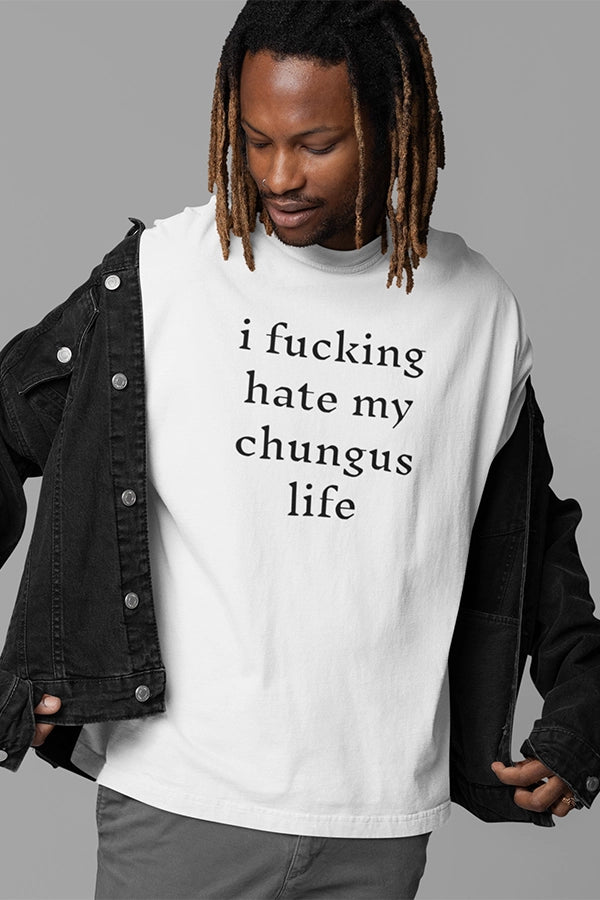 I Hate My Chungus Life T-shirt